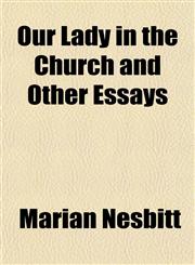 Our Lady in the Church and Other Essays,115254358X,9781152543584