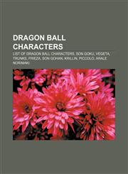 Dragon Ball characters List of Dragon Ball characters, Son Goku, Vegeta, Trunks, Frieza, Son Gohan, Krillin, Piccolo, Arale Norimaki,115581620X,9781155816203