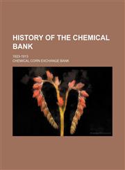 History of the Chemical Bank; 1823-1913,1151550221,9781151550224