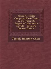 Yosemite Trails Camp and Pack-Train in the Yosemite Region of the Sierra Nevada - Primary Source Edition,1293604240,9781293604243