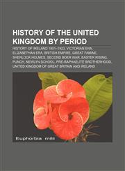 History of the United Kingdom by period History of Ireland 1801-1923, Victorian era, Elizabethan era, British Empire, Great Famine,1156884527,9781156884522