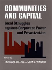 Communities and Capital Local Struggles against Corporate Power and Privatization,0820321737,9780820321738