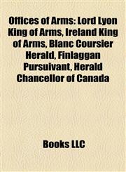 Offices of Arms Lord Lyon King of Arms,1156551900,9781156551905