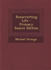 Resurrecting Life - Primary Source Edition,1287539890,9781287539896