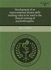 Development of an improvisational theatre skills training video to be used in the clinical training of psychotherapists.,1243803371,9781243803375