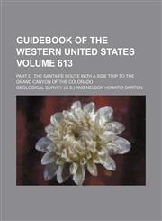 Guidebook of the western United States Volume 613; part C. The Santa Fe route with a side trip to the Grand canyon of the Colorado,1130679845,9781130679847