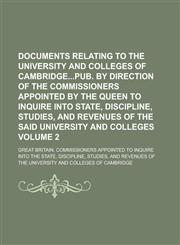Documents Relating to the University and Colleges of Cambridgepub. by Direction of the Commissioners Appointed by the Queen to Inquire Into State, Dis,1150108630,9781150108631