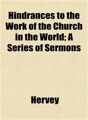Hindrances to the Work of the Church in the World; A Series of Sermons,1152290746,9781152290747