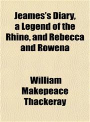 Jeames's Diary, a Legend of the Rhine, and Rebecca and Rowena,1152661116,9781152661110