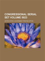 Congressional serial set Volume 5023,1130715027,9781130715026