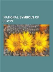 National Symbols of Egypt Ancient Egyptian Symbols, Anthems of Egypt, Flags of Egypt, Sphinx, Cartouche, Imiut Fetish, Ouroboros, List of Egypti,123061186X,9781230611860