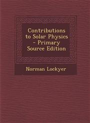Contributions to Solar Physics - Primary Source Edition,1295597187,9781295597185
