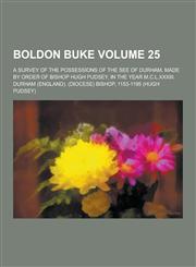 Boldon Buke; A Survey of the Possessions of the See of Durham, Made by Order of Bishop Hugh Pudsey, in the Year M.C.L.XXXIII. Volume 25,1230284168,9781230284163