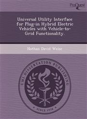 Universal Utility Interface for Plug-in Hybrid Electric Vehicles with Vehicle-to-Grid Functionality.,1249873991,9781249873990
