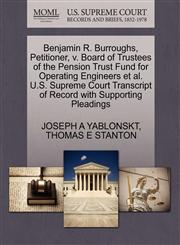 Benjamin R. Burroughs, Petitioner, v. Board of Trustees of the Pension Trust Fund for Operating Engineers et al. U.S. Supreme Court Transcript of Record with Supporting Pleadings,1270669958,9781270669951
