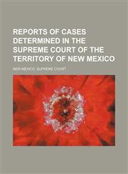 Reports of Cases Determined in the Supreme Court of the Territory of New Mexico (Volume 7),1150241942,9781150241949