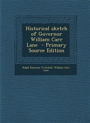 Historical Sketch of Governor William Carr Lane - Primary Source Edition,1287824145,9781287824145