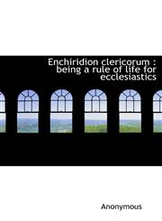 Enchiridion clericorum being a rule of life for ecclesiastics,111749201X,9781117492018