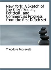 New York; A Sketch of the City's Social, Political, and Commercial Progress from the first Dutch set,1115348728,9781115348720