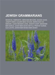 Jewish grammarians Medieval Hebraists, Abraham ibn Ezra, Saadia Gaon, Joseph Kimhi, Eliezer Ben-Yehuda, Berechiah ha-Nakdan, Judah Messer Leon,1157504574,9781157504573