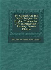 St. Cyprian on the Lord's Prayer An English Translation, with Introduction - Primary Source Edition,1293555126,9781293555125