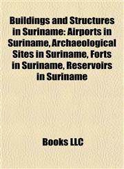 Buildings and Structures in Suriname Airports in Suriname, Archaeological Sites in Suriname, Forts in Suriname, Reservoirs in Suriname,1157789447,9781157789444