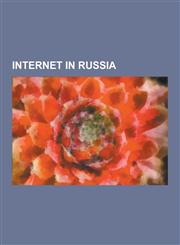 Internet in Russia Kremvax, Putin Must Go, Russian Wikipedia, Yandex, Web Brigades, .Ru, ., Cyberwarfare in Russia, Udaff, Mail.Ru, Vola,1230601724,9781230601724