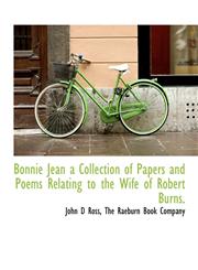 Bonnie Jean a Collection of Papers and Poems Relating to the Wife of Robert Burns.,1140143859,9781140143857