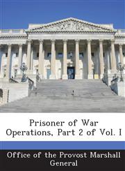 Prisoner of War Operations, Part 2 of Vol. I,1288735626,9781288735624