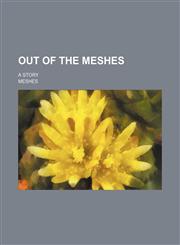 Out of the Meshes; A Story,1150469056,9781150469053