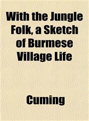 With the Jungle Folk, a Sketch of Burmese Village Life,1152844679,9781152844674