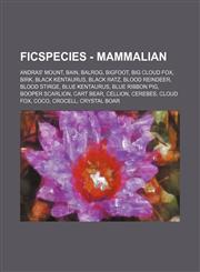 FicSpecies - Mammalian Andras' Mount, Bain, Balrog, Bigfoot, Big Cloud Fox, Birk, Black Kentaurus, Black Ratz, Blood Reindeer, Blood Stirge, Blue Kentaurus, Blue Ribbon Pig, Booper Scarlion, Cart Bear, Cellion, Cerebes, Cloud Fox, Coco, Crocell, Crystal,1234811391,9781234811396