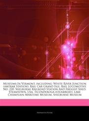 Articles On Museums In Vermont, including White River Junction (amtrak Station), Rail Car Grand Isle, Rail Locomotive No. 220, Shelburne Railroad Station And Freight Shed, Steamtown, Usa, Ticonderoga (steamboat),1244155411,9781244155411