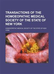 Transactions of the Homoeopathic Medical Society of the State of New York,1150413158,9781150413155