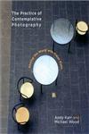 The Practice of Contemplative Photography Seeing the World with Fresh Eyes,1590307798,9781590307793