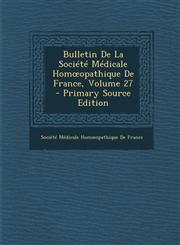 Bulletin De La Société Médicale Homœopathique De France, Volume 27 - Primary Source Edition,1294910868,9781294910862