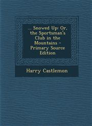 ... Snowed Up Or, the Sportsman's Club in the Mountains - Primary Source Edition,1293140279,9781293140277