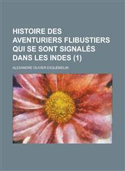 Histoire Des Aventuriers Flibustiers Qui Se Sont Signales Dans Les Indes (1 ),123455321X,9781234553210