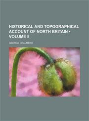 Historical and Topographical Account of North Britain (Volume 5),1154265811,9781154265811