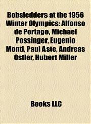 Bobsledders at the 1956 Winter Olympics Alfonso de Portago, Michael Pössinger, Eugenio Monti, Paul Aste, Andreas Ostler, Hubert Miller,1155328272,9781155328270