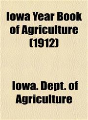 Iowa Year Book of Agriculture (1912),1153388049,9781153388047