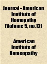 Journal - American Institute of Homopathy (Volume 5, no.12),1153053640,9781153053648