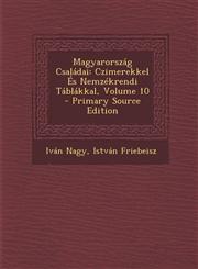 Magyarorszag Csaladai Czimerekkel Es Nemzekrendi Tablakkal, Volume 10 - Primary Source Edition,1294339982,9781294339984