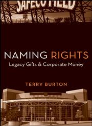 Naming Rights Legacy Gifts and Corporate Money,0470230630,9780470230633