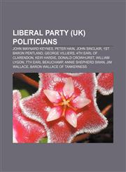 Liberal Party (UK) politicians John Maynard Keynes, Peter Hain, John Sinclair, 1st Baron Pentland, George Villiers, 4th Earl of Clarendon,1233269291,9781233269297