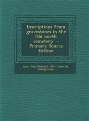 Inscriptions from Gravestones in the Old North Cemetery - Primary Source Edition,1294341162,9781294341161