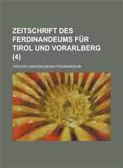 Zeitschrift Des Ferdinandeums Fur Tirol Und Vorarlberg (4 ),1153572915,9781153572910