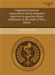 Negotiation between conservation and development objectives in agrarian reform settlements in the south of Para, Brazil.,1243418370,9781243418371