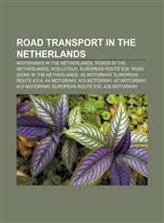 Road transport in the Netherlands Motorways in the Netherlands, Roads in the Netherlands, Afsluitdijk, European route E34,1157929281,9781157929284