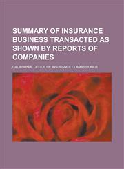 Summary of Insurance Business Transacted as Shown by Reports of Companies,1234092875,9781234092870